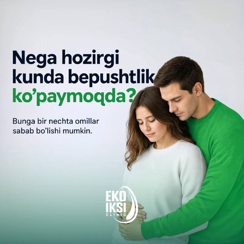 Nega hozirgi kunda bepushtlik holatlari ko‘paymoqda?