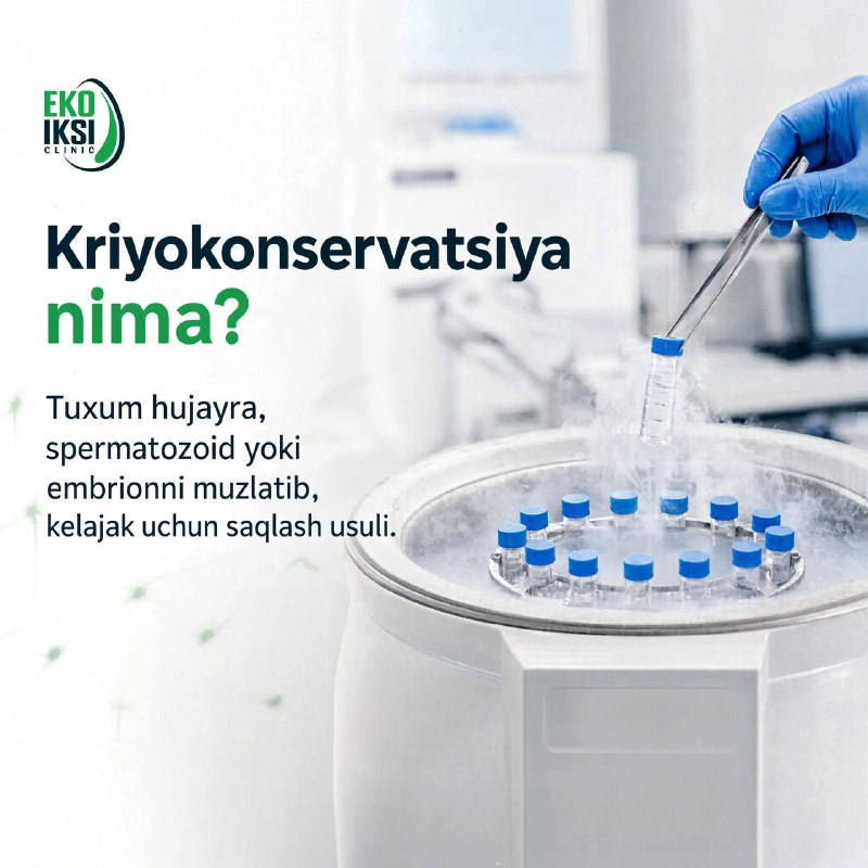 Kriyokonservatsiya — kelajak uchun imkoniyatni saqlash