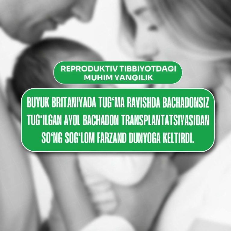 Bachadon transplantatsiyasidan keyin farzand tug‘ilishi — reproduktiv tibbiyotdagi muhim yutuq.